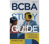 BCBA STUDY GUIDE 2025-2026: Over 1,000 Practice Questions with Answers and 4 Full-Length Tests to Master ABA Principles and Pass the BCBA Exam with Confidence (6th Edition Task List)
