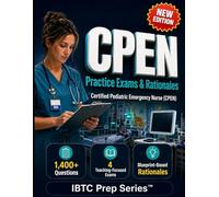 BCEN CPEN Practice Exams and Rationales: Practice-First Review with 1,400+ Questions, 4 Teaching-Focused 100-Question Exams, and Blueprint-Based ... Certified Pediatric Emergency Nurse (CPEN)