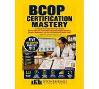 BCOP CERTIFICATION MASTERY: COMPLETE ONCOLOGY PHARMACY REVIEW, CLINICAL DECISION FRAMEWORKS, BLUEPRINT-ALIGNED QUESTIONS, DETAILED RATIONALES, AND FIVE 100-QUESTION PRACTICE TESTS