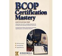 BCOP CERTIFICATION MASTERY: Oncology Pharmacy Review, Clinical Decision Frameworks, Applied Questions, and Certification Readiness