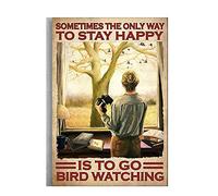 Bctxxa Metal Sign Sometimes The Only Way To Stay Happy Is To Go Bird Watching Signs Retro Metal Sign Plaque Poster 8X12 Inch