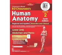 BD Chaurasias Human Anatomy: Regional And Applied Dissection And Clinical Lower Limb Abdomen And Pelvis
