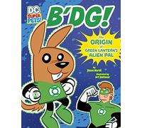 B'dg!: The Origin of Green Lantern's Alien Pal (DC Super-Pets Origin Stories)