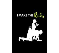 BDSM Femdom Notebook - I make the Rules: Lined Notebook with funny BDSM Design