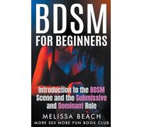 BDSM For Beginners: Introduction to the BDSM Scene and the Submissive and Dominant Role: 1