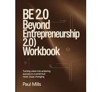 Be 2.0 (Beyond Entrepreneurship 2.0) Workbook: Turning Vision Into Enduring Success In a World That Never Stops Changing