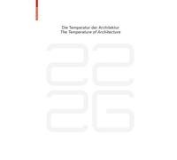 be 2226 Die Temperatur der Architektur / The Temperature of Architecture: Portrait eines energieoptimierten Hauses / Portrait of an Energy-Optimized House