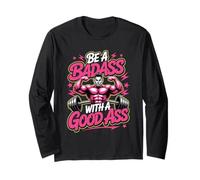Be A Badass with Good Ass Gym Leg Motivation - Long Sleeve T-Shirt