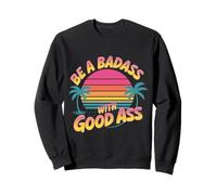 Be A Badass With Good Ass Gym Leg Motivation - Sweatshirt