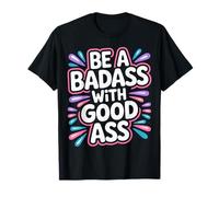 Be A Badass with Good Ass Gym Leg Motivation |- T-Shirt