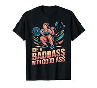 Be A Badass with Good Ass Gym Leg Motivation T-Shirt