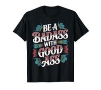 Be A Badass with Good Ass Gym Leg Motivation - T-Shirt