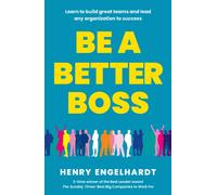Be a Better Boss : Learn to build great teams and lead any organization to success