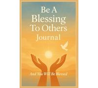 Be A Blessing To Others Journal: And You Will Be Blessed. This Notebook Is Perfect To Record Your Plans And Ideas.