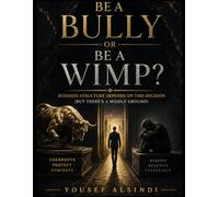 Be A Bully or Be A Wimp?: Business Structure Depends on This Decision ( But There's A Middle Ground )