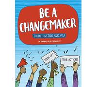 Be a Changemaker (Social Justice and You)