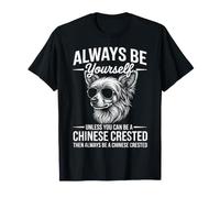 Be A Chinese Crested Dog Funny Chinese Crested T-Shirt