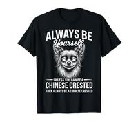 Be A Chinese Crested Dog Funny Chinese Crested T-Shirt