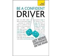 Be a Confident Driver: The essential guide to roadcraft for motorists old and new (Teach Yourself General)