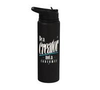 Be A Creator, Not A Consumer: Motivational Quote Stainless Steel Insulated Water Bottle