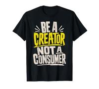 Be A Creator, Not A Consumer: Motivational Quote T-Shirt