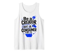 Be A Creator, Not A Consumer: Motivational Quote Tank Top