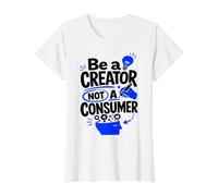 Be A Creator, Not A Consumer: Motivational Quote Value Graphic T-Shirt, Women, White, XL