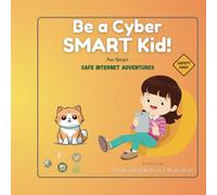 Be a Cyber SMART Kid!: Fun Tips for Safe Internet Adventures (Saakhi's Exploration)