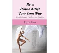 Be a Dance Artist Your Own Way: Strength, Beauty, Freedom, and Creativity