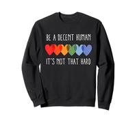 Be a decent human being! It's not that hard! Sweatshirt