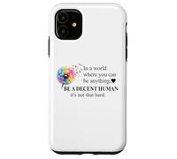 Be a Decent Human It's Not That Hard Let's Be Better Humans Case for iPhone 11