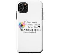 Be a Decent Human It's Not That Hard Let's Be Better Humans Case for iPhone 11 Pro Max