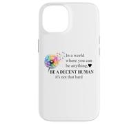 Be a Decent Human It's Not That Hard Let's Be Better Humans Case for iPhone 14