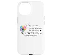 Be a Decent Human It's Not That Hard Let's Be Better Humans Case for iPhone 15