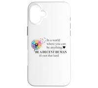 Be a Decent Human It's Not That Hard Let's Be Better Humans Case for iPhone 16 Plus