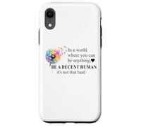 Be a Decent Human It's Not That Hard Let's Be Better Humans Case for iPhone XR