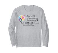 Be a Decent Human It's Not That Hard Let's Be Better Humans Long Sleeve T-Shirt