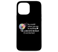 Be a Decent Human It's Not That Hard Pride Be Better Humans Case for iPhone 13 Pro Max