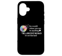 Be a Decent Human It's Not That Hard Pride Be Better Humans Case for iPhone 16