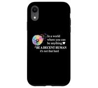 Be a Decent Human It's Not That Hard Pride Be Better Humans Case for iPhone XR