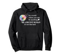 Be a Decent Human It's Not That Hard Pride Be Better Humans Pullover Hoodie