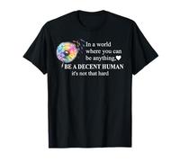 Be a Decent Human It's Not That Hard Pride Be Better Humans T-Shirt