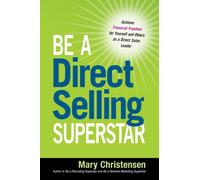 Be a Direct Selling Superstar: Achieve Financial Freedom for Yourself and Others as a Direct Sales Leader