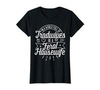 Be A Feral Housewife T-Shirt