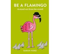 Be a Flamingo : & Stand Out From the Crowd