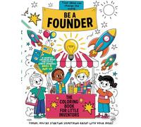 BE A FOUNDER | Coloring & Creativity Book for Future Entrepreneurs and Cool Kids - Ages 6+: Inspire Young Minds to Dream Big, Create, and Start Their Own Ideas with this emotional workbook