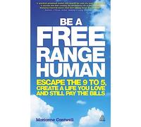 Be a Free Range Human: Escape the 9-5, Create a Life You Love and Still Pay the Bills