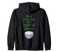 Be A Fruit Loop In A World Of Cheerios Zip Hoodie