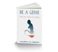 Be a Genie : Create Love, Success and Happiness