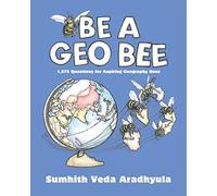Be a Geo Bee: 1,575 Questions for Aspiring Geography Bees